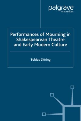 Tobias-Döring--Performances-of-Mourning-in-Shakespearean-Theatre-and-Early-Modern-Culture-Early-Modern-Literature-in-History-.jpg
