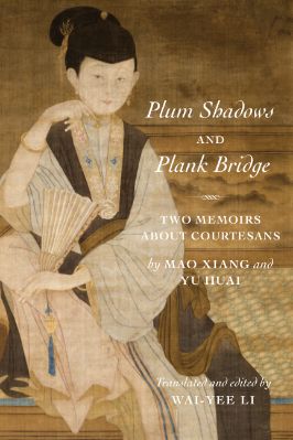 Xiang-Mao,-Huai-Yu--Plum-Shadows-and-Plank-Bridge.-Two-Memoirs-About-Courtesans-Translations-from-the-Asian-Classics-.jpg
