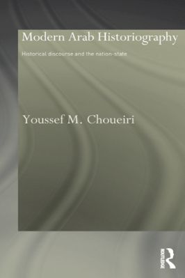 Youssef-Choueiri--Modern-Arab-Historiography.-Historical-Discourse-and-the-Nation-State-Culture-and-Civilization-in-the-Middle-East-.jpg