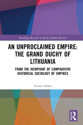 Zenonas-Norkus,-Albina-Strunga--An-Unproclaimed-Empire.-The-Grand-Duchy-of-Lithuania--Research-in-Early-Modern-History-.jpg