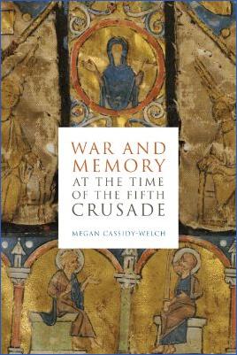 5.-Fifth-Crusade-1217--1221-Megan-Cassidy-Welch--War-and-Memory-at-the-Time-of-the-Fifth-Crusade-.jpg
