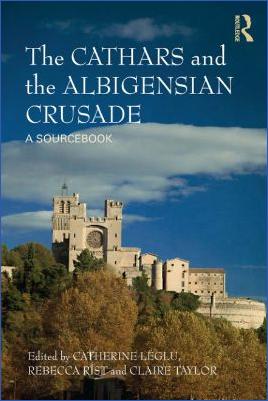 Albigensian-Crusade-Catherine-Léglu,-Rebecca-Rist,-Claire-Taylor--The-Cathars-and-the-Albigensian-Crusade.-A-Sourcebook-.jpg