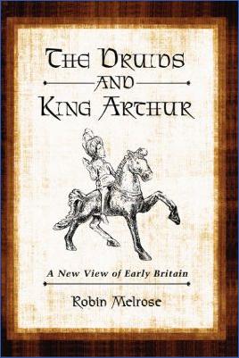 Arthurian-Literature-Robin-Melrose--The-Druids-and-King-Arthur.-A-New-View-of-Early-Britain-.jpg