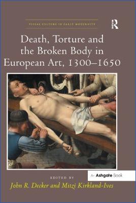 Arts-and-Crafts-John-R.-Decker--Death,-Torture-and-the-Broken-Body-in-European-Art,-1300–1650.jpg