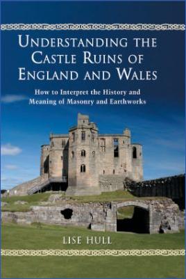Castles-and-Fortress-Lise-Hull--Understanding-the-Castle-Ruins-of-England-and-Wales.-How-to-Interpret-the-History-and-Meaning-of-Masonry-and-Earthworks.jpg