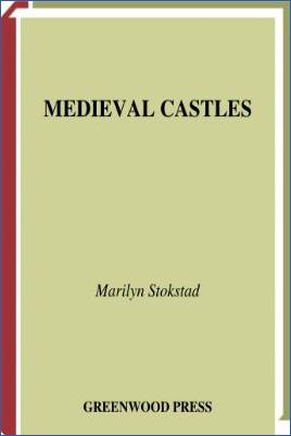 Castles-and-Fortress-Marilyn-Stokstad--Medieval-Castles-Greenwood-Guides-to-Historic-Events-of-the-Medieval-World.jpg