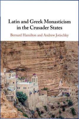 Crusades-Bernard-Hamilton,-Andrew-Jotischky--Latin-and-Greek-Monasticism-in-the-Crusader-States-.jpg