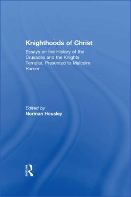 Crusades-Norman-Housley--Knighthoods-of-Christ.-Essays-on-the-History-of-the-Crusades-and-the-Knights-Templar,-Presented-to-Malcolm-Barber-.jpg