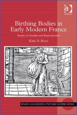 France-Kirk-D.-Read--Birthing-Bodies-in-Early-Modern-France-Women-and-Gender-in-the-Early-Modern-World.jpg