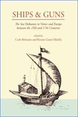 History-of-Ships-Carlo-Beltrame,-Renato-Gianni-Ridella--Ships-and-Guns.-The-Sea-Ordnance-in-Venice-and-in-Europe-Between-the-15th-and-the-17th-Centuries-.jpg