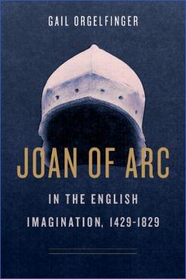 Medieval-People-Gail-Margaret-Orgelfinger--Joan-of-Arc-in-the-English-Imagination,-1429–1829-.jpg