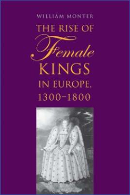 Medieval-People-William-Monter--The-Rise-of-Female-Kings-in-Europe,-1300-1800-.jpg
