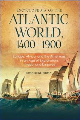 Miscellaneous-David-Head--Encyclopedia-of-the-Atlantic-World,-1400–1900,-2-Volumes-Europe,-Africa,-and-the-Americas-in-an-Age-of-Exploration,-Trade,-and-Empires.jpg