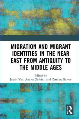 Miscellaneous-Justin-Yoo,-Andrea-Zerbini,-Caroline-Barron--Migration-and-Migrant-Identities-in-the-Near-East-from-Antiquity-to-the-Middle-Ages-.jpg