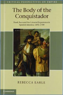 The-Age-of-Discovery-Rebecca-Earle--The-Body-of-the-Conquistador.-Food,-Race-and-the-Colonial-Experience-in-Spanish-America,-1492-1700.jpg