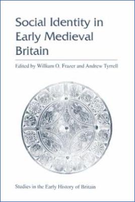 The-Early-Middle-Ages-400-800-Andrew-Tyrrell,-William-O.-Frazer--Social-Identity-in-Early-Medieval-Britain-Studies-in-the-Early-History-of-Britain.jpg