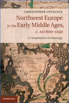 The-Early-Middle-Ages-400-800-Christopher-Loveluck--Northwest-Europe-in-the-Early-Middle-Ages,-c.AD-600–1150.-A-Comparative-Archaeology-.jpg