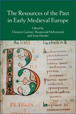 The-Early-Middle-Ages-400-800-Clemens-Gantner,-Rosamond-McKitterick,-Sven-Meeder--The-Resources-of-the-Past-in-Early-Medieval-Europe.jpg