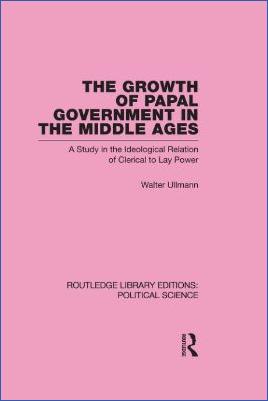 The-Papacy-The-Papacy-Walter-Ullmann--The-Growth-of-Papal-Government-in-the-Middle-Ages-Routledge-Library-Editions-Political-Science,--35-.jpg