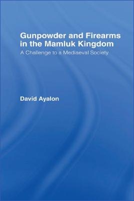 Weapons-and-Warfare-David-Ayalon--Gunpowder-and-Firearms-in-the-Mamluk-Kingdom.-A-Challenge-to-Medieval-Society-.jpg