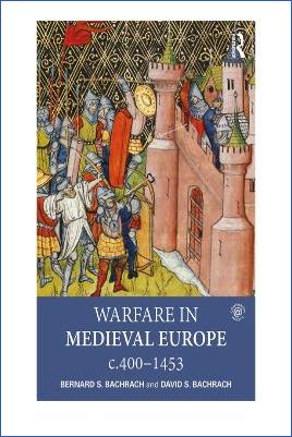 Weapons-and-Warfare-David-Bachrach,-Bernard-S.-Bachrach--Warfare-in-Medieval-Europe-c.400-c.1453-.jpg