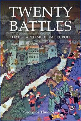 Weapons-and-Warfare-George-Theotokis--Twenty-Battles-That-Shaped-Medieval-Europe-.jpg