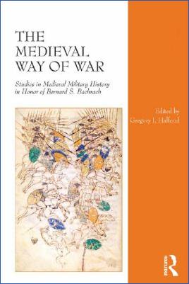 Weapons-and-Warfare-Gregory-I.-Halfond--The-Medieval-Way-of-War.-Studies-in-Medieval-Military-History-in-Honor-of-Bernard-S.-Bachrach-.jpg