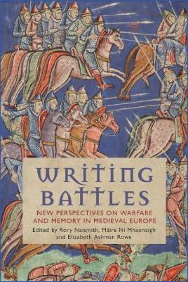 Weapons-and-Warfare-Rory-Naismith,-Máire-Ní-Mhaonaigh,-Elizabeth-Ashman-Rowe--Writing-Battles.-New-Perspectives-on-Warfare-and-Memory-in-Medieval-Europe-.jpg