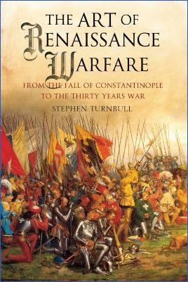 Weapons-and-Warfare-Stephen-Turnbull--The-Art-of-Renaissance-Warfare.-From-The-Fall-of-Constantinople-to-the-Thirty-Years-War-.jpg