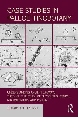 Archaeological-Studies-Deborah-M.-Pearsall--Case-Studies-in-Paleoethnobotany.-Understanding-Ancient-Lifeways-through-the-Study-of-Phytoliths,-Starch,-Macroremains,-and-Pollen-.jpg