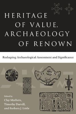 Archaeology-Clay-Mathers,-Timothy-Darvill,-Barbara-J.-Little--Heritage-of-Value,-Archaeology-of-Renown.-Reshaping-Archaeological-Assessment-and-Significance-.jpg