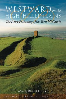Archaeology-Derek-Hurst--Westward-on-the-High-Hilled-Plains.-The-Later-Prehistory-of-the-West-Midlands-The-Making-of-the-West-Midlands,--2-.jpg