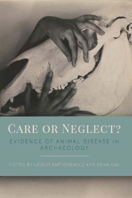 Archaeology-Laszlo-Bartosiewicz,-Erika-Gal--Care-or-Neglect.-Evidence-of-Animal-Disease-in-Archaeology-.jpg