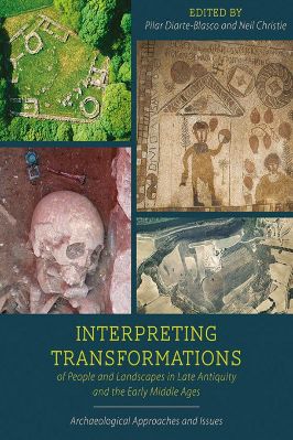 Archaeology-Pilar-Diarte-Blasco,-Neil-Christie--Interpreting-Transformations-of-People-and-Landscapes-in-Late-Antiquity-and-the-Early-Middle-Ages.-Archaeological-Approaches-and-Issues-.jpg