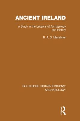 Archaeology-R.-A.-S.-Macalister--Ancient-Ireland.-A-Study-in-the-Lessons-of-Archaeology-and-History-Routledge-Library-Editions-Archaeology-.jpg