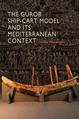 Archaeology-Shelley-Wachsmann--The-Gurob-Ship-Cart-Model-and-Its-Mediterranean.-Context-An-Archaeological-Find-and-Its-Mediterranean-Context-Ed-Rachal-Foundation-Nautical-Archaeology-.jpg