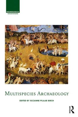 Archaeology-Suzanne-E.-Pilaar-Birch--Multispecies-Archaeology-.jpg