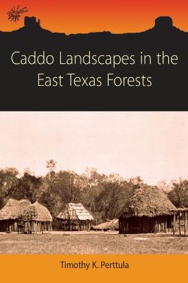 Archaeology-Tim-Perttula--Caddo-Landscapes-in-the-East-Texas-Forests-American-Landscapes-.jpg