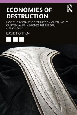 Bronze-Age-David-Fontijn--Economies-of-Destruction.-How-the-systematic-destruction-of-valuables-created-value-in-Bronze-Age-Europe,-c.-2300-500-BC-.jpg