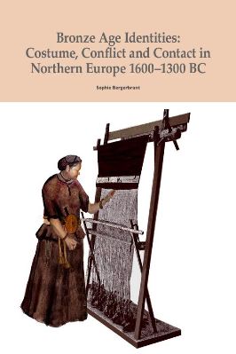 Bronze-Age-Sophie-Bergerbrant--Bronze-Age-Identities-Costume,-Conflict-and-Contact-in-Northern-Europe-1600-1300-BC.jpg