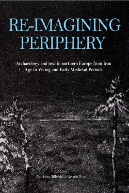 Europe-Asia-Charlotta-Hillerdal,-Kristin-Ilves--Re-imagining-Periphery.-Archaeology-and-Text-in-Northern-Europe-from-Iron-Age-to-Viking-and-Early-Medieval-Periods-.jpg