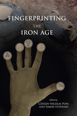 Iron-Age-Cătălin-Nicolae-Popa,-Simon-Stoddart--Fingerprinting-the-Iron-Age.-Approaches-to-identity-in-the-European-Iron-Age-Integrating-South-Eastern-Europe-into-the-debate-.jpg