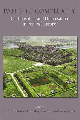 Iron-Age-Manuel-Fernández-Götz,-Holger-Wendling,-Katja-Winger--Paths-to-Complexity--Centralisation-and-Urbanisation-in-Iron-Age-Europe-.jpg