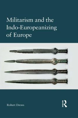 Miscellaneous-Robert-Drews--Militarism-and-the-Indo-Europeanizing-of-Europe-.jpg