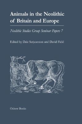 Neolithic-Dale-Serjeantson--Animals-in-the-Neolithic-of-Britain-and-Europe-Neolithic-Studies-Group-Seminar-Papers-.jpg
